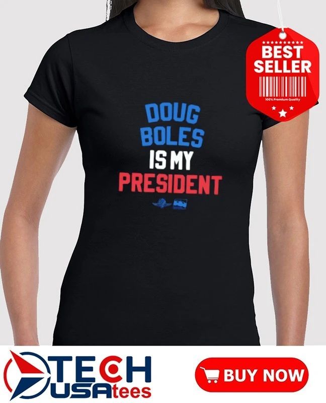Doug Boles is my President T-shirt