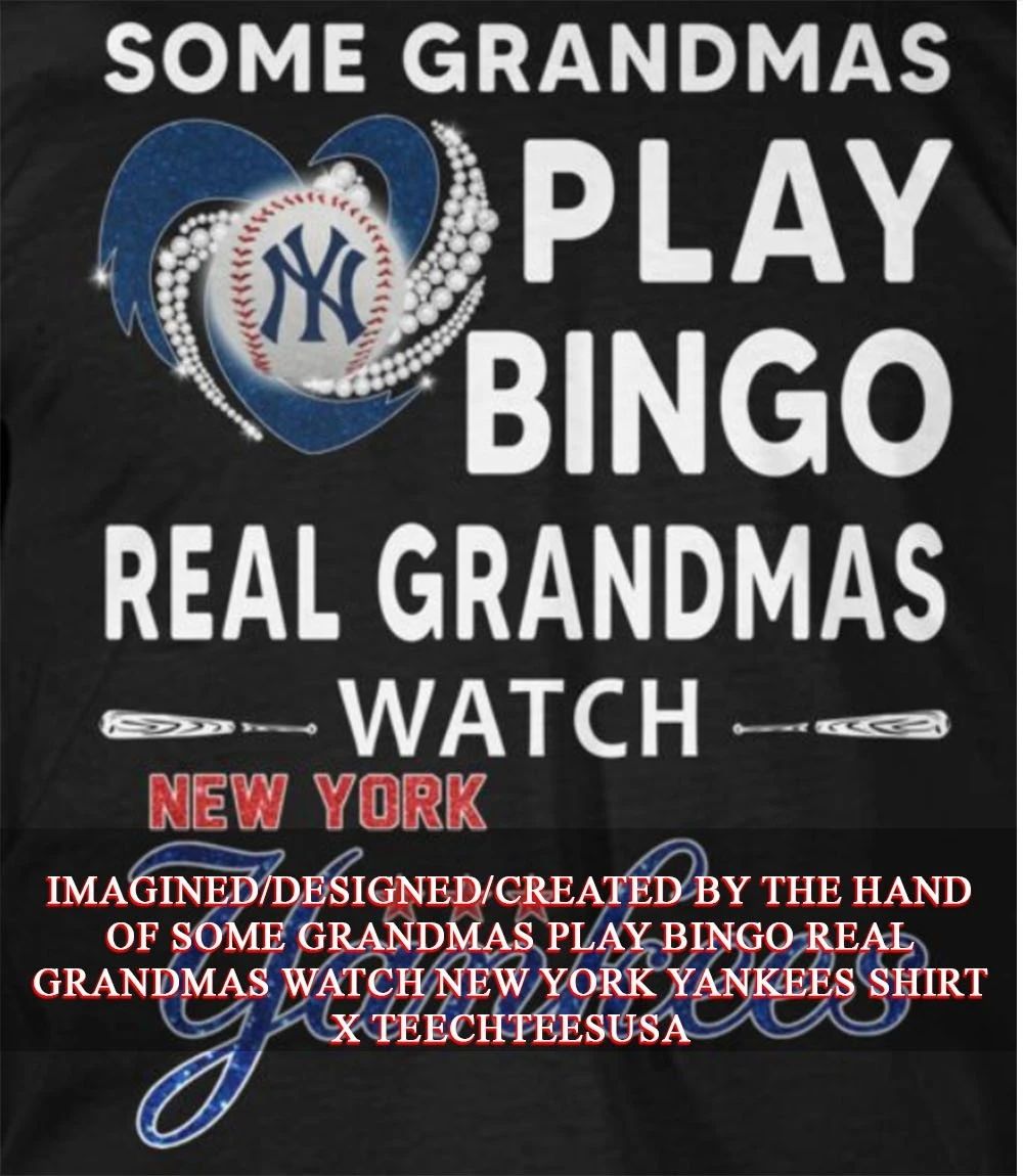 Some grandmas play bingo real grandmas watch New York Yankees shirt