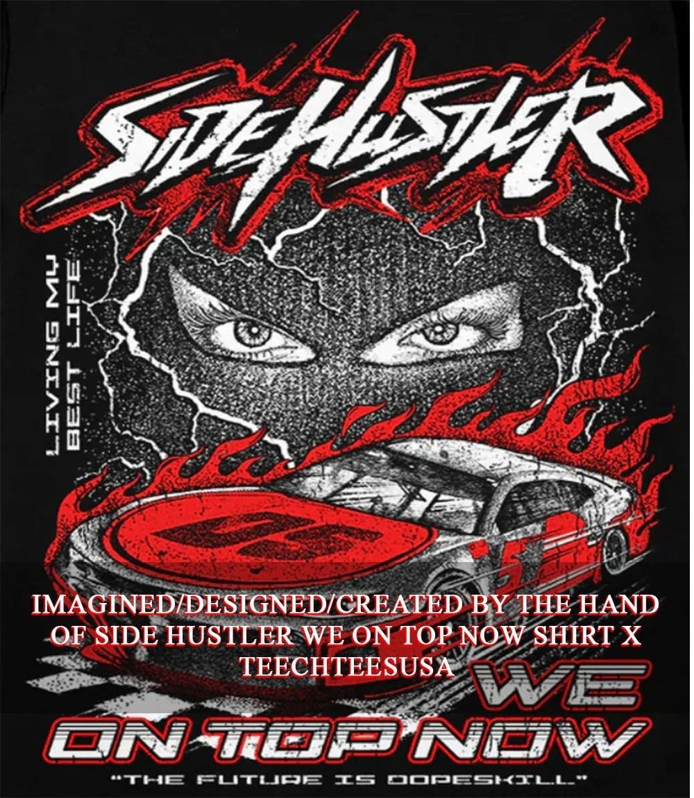 Side Hustler we on top now shirt