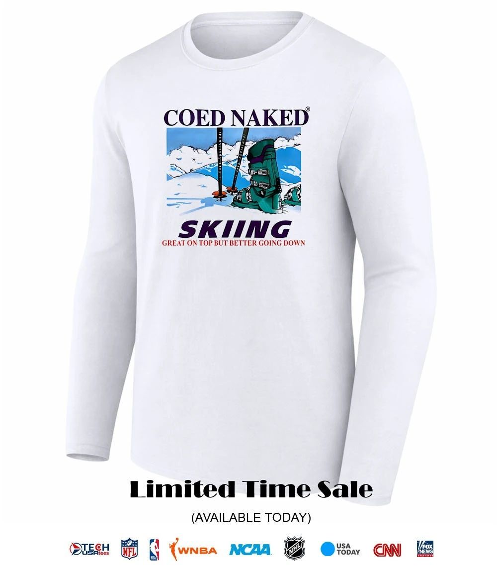 Coed Naked Skiing great on top but better going down shirt