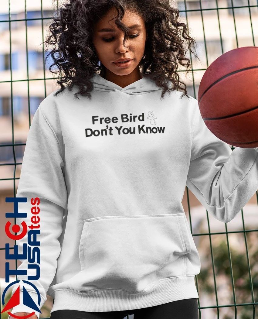 Free bird don’t you know shirt