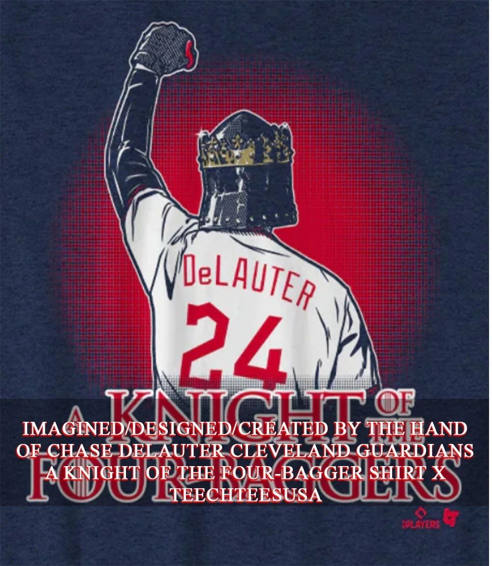 Chase DeLauter Cleveland Guardians a Knight of The Four-Bagger shirt