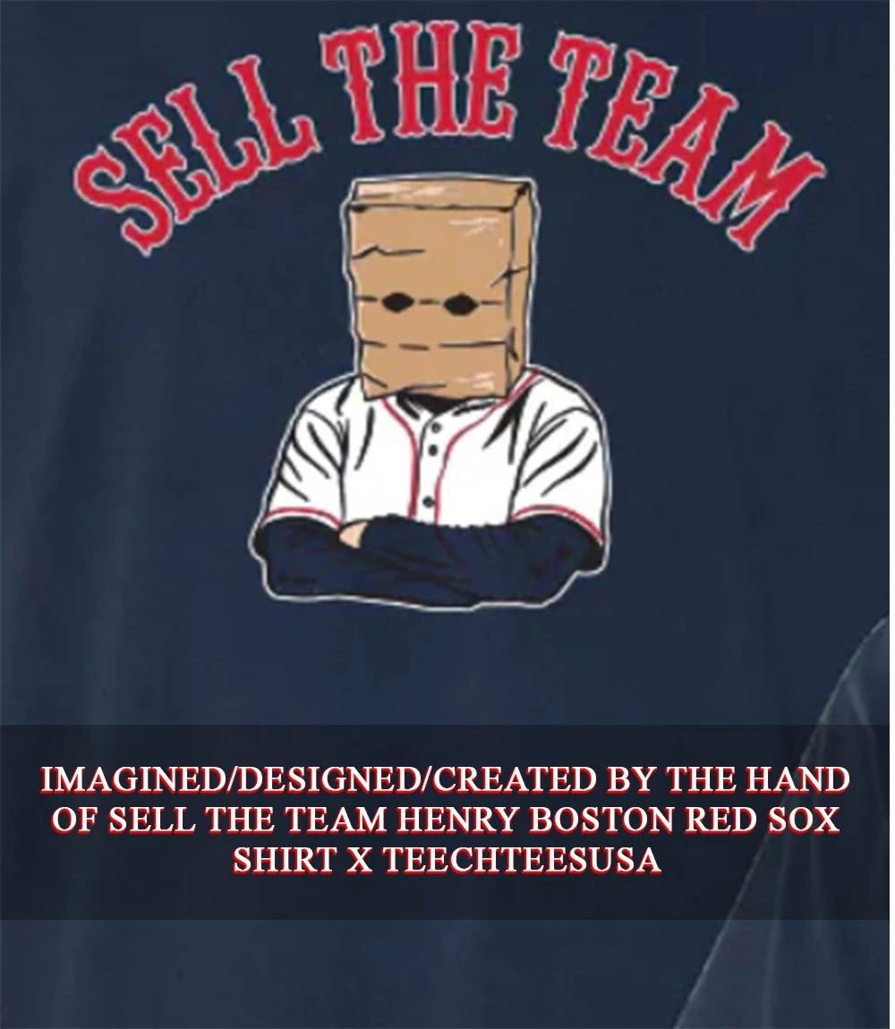 Sell The Team Henry Boston Red Sox shirt