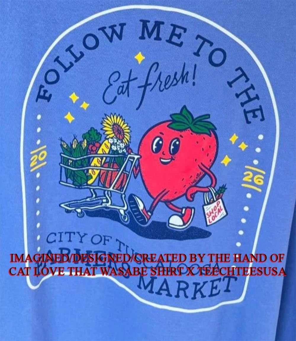 Follow me to the city of Tuscaloosa Famers Market Strawberry shirt