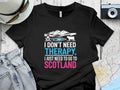 I Don't Need Therapy Scotland Travel Graphic T-Shirt