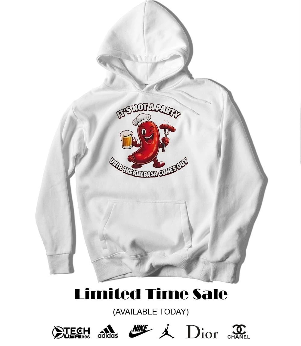 It’s not a party until the Kielbasa comes out shirt