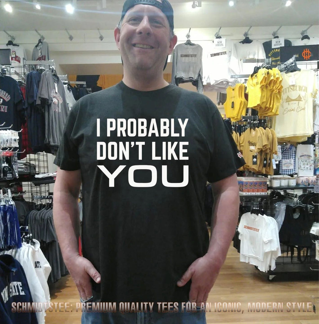 I probably don’t like you shirt