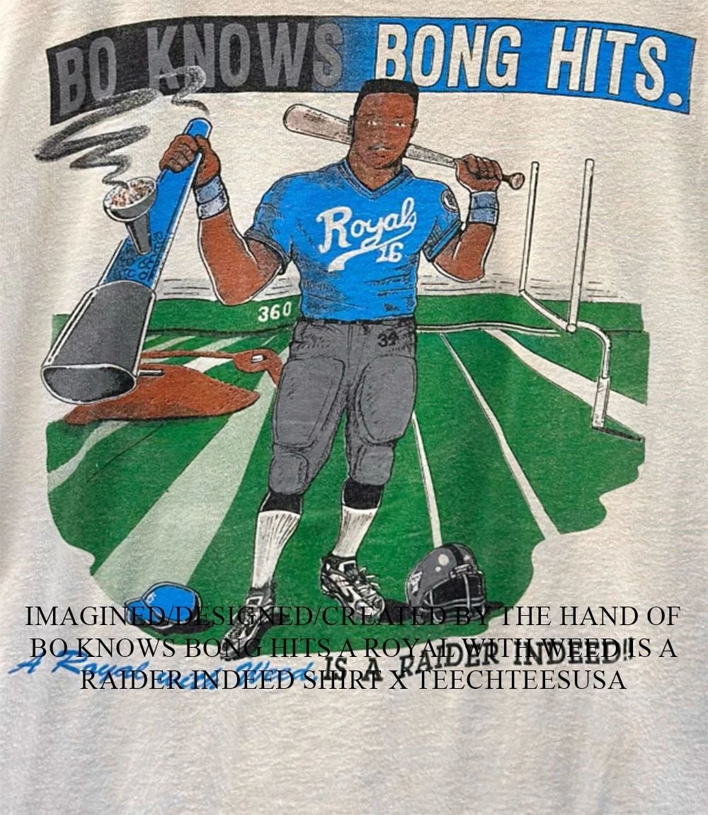 Bo knows Bong hits a Royal with Weed is a Raider Indeed shirt
