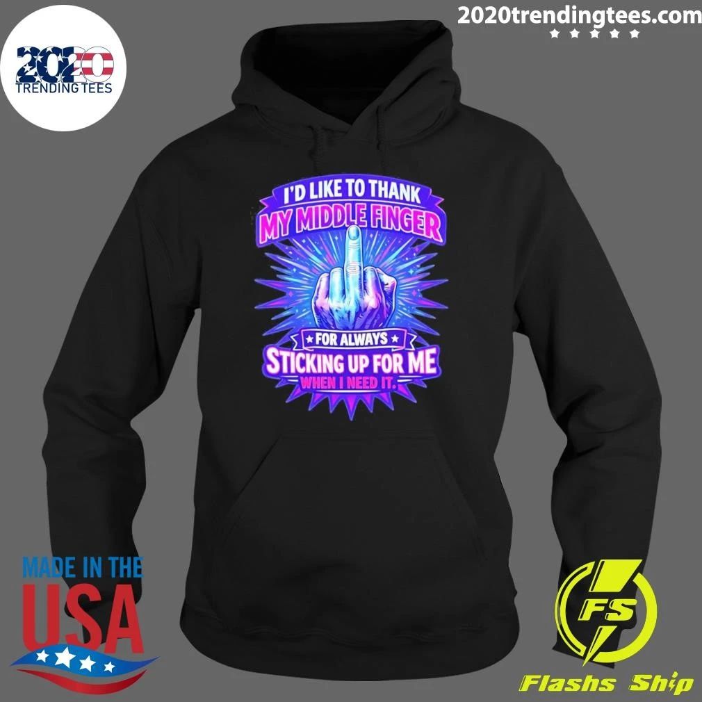 I’d Like To Thank My Middle Finger For Always Sticking Up For Me When I Need It Tee Shirt