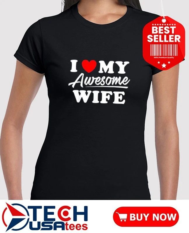 I love my awesome wife shirt