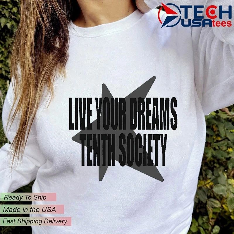 Live your dreams tenth society shirt