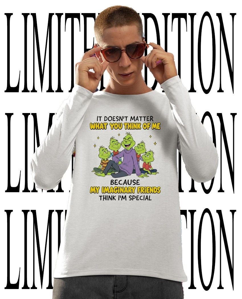 Grinch it doesn’t matter what you think of me because my imaginary friends are special shirt