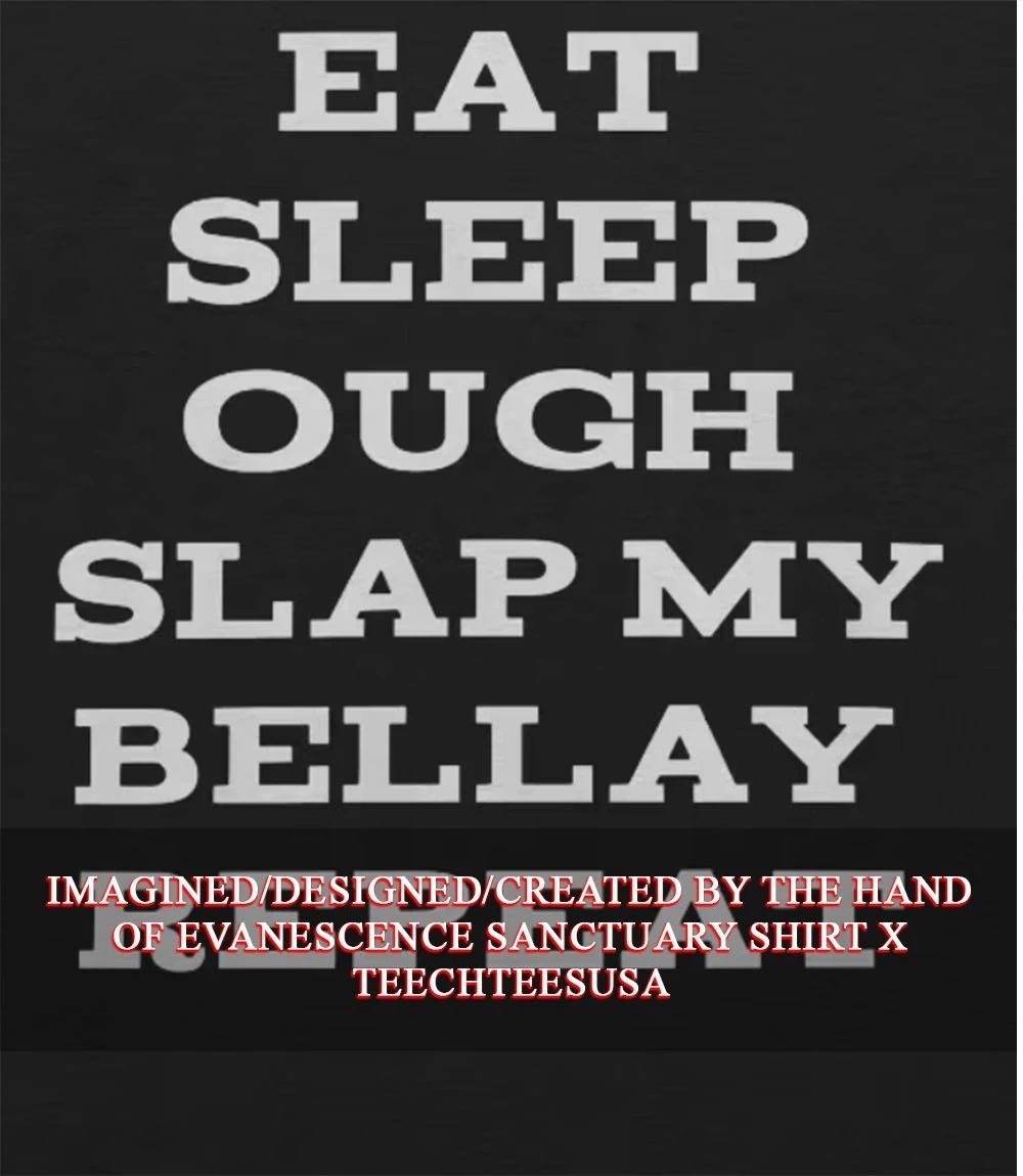 Eat sleep ough slap my bellay repeat shirt