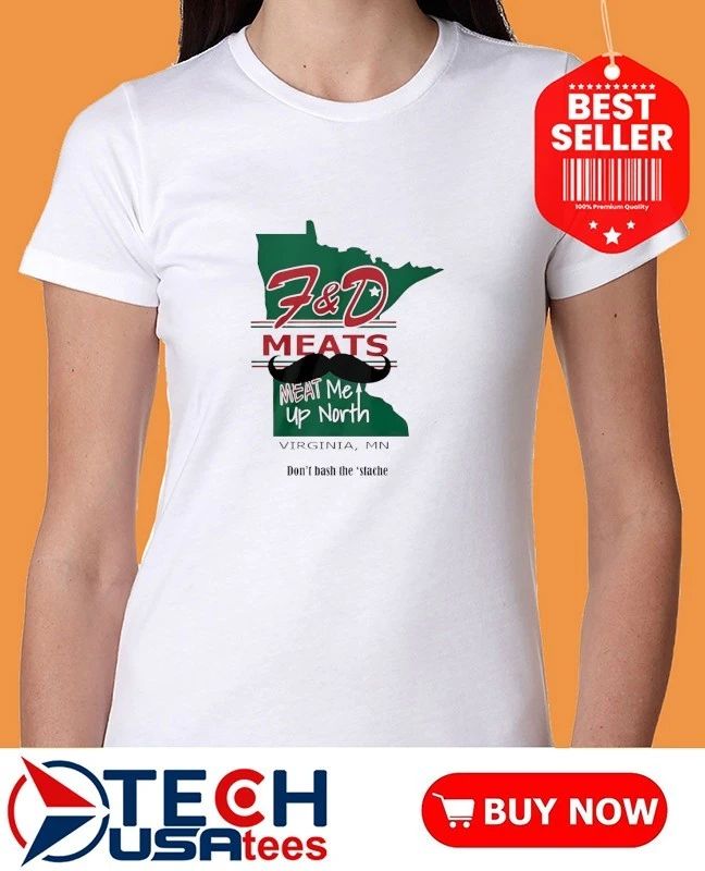 F and D meats meat me up North Virginia Minnesota shirt by viralstyle