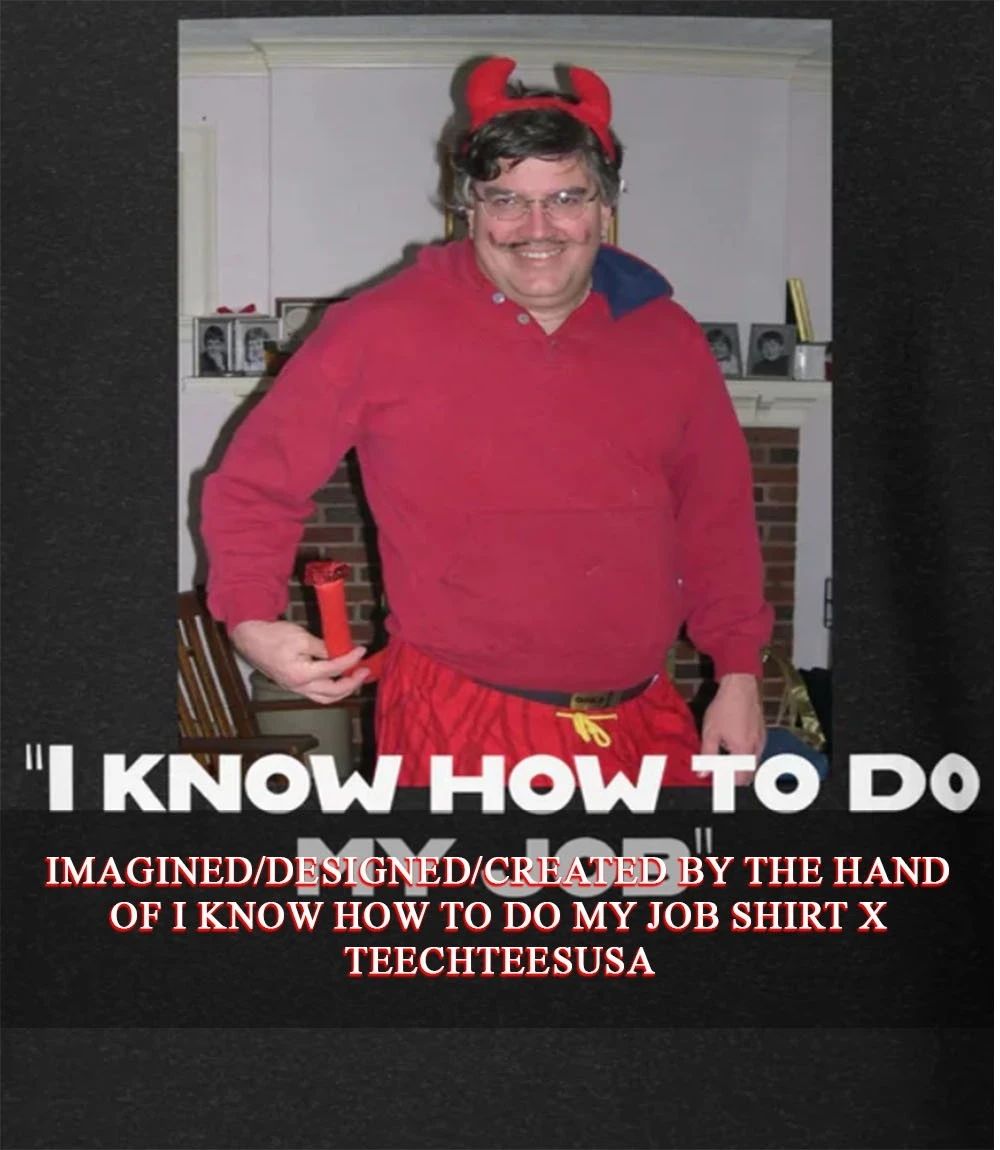 I know how to do my job shirt