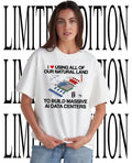 I using all of our natural land to build massive AI data centers shirt