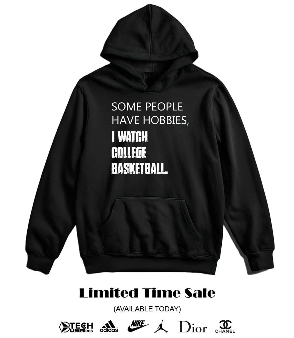 Some people have hobbies I watch college basketball shirt