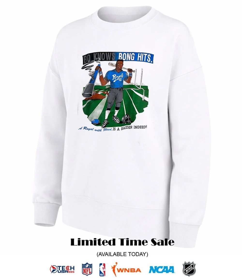 Bo knows Bong hits a Royal with Weed is a Raider Indeed shirt