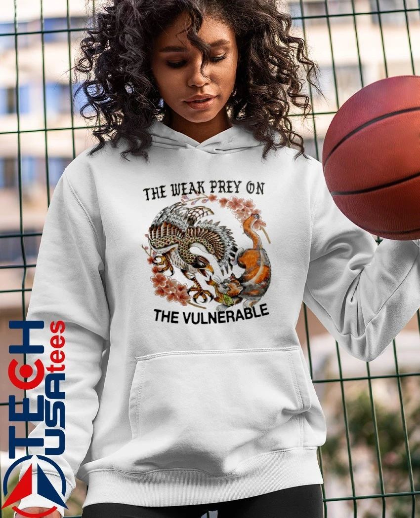 The weak prey on the vulnerable shirt