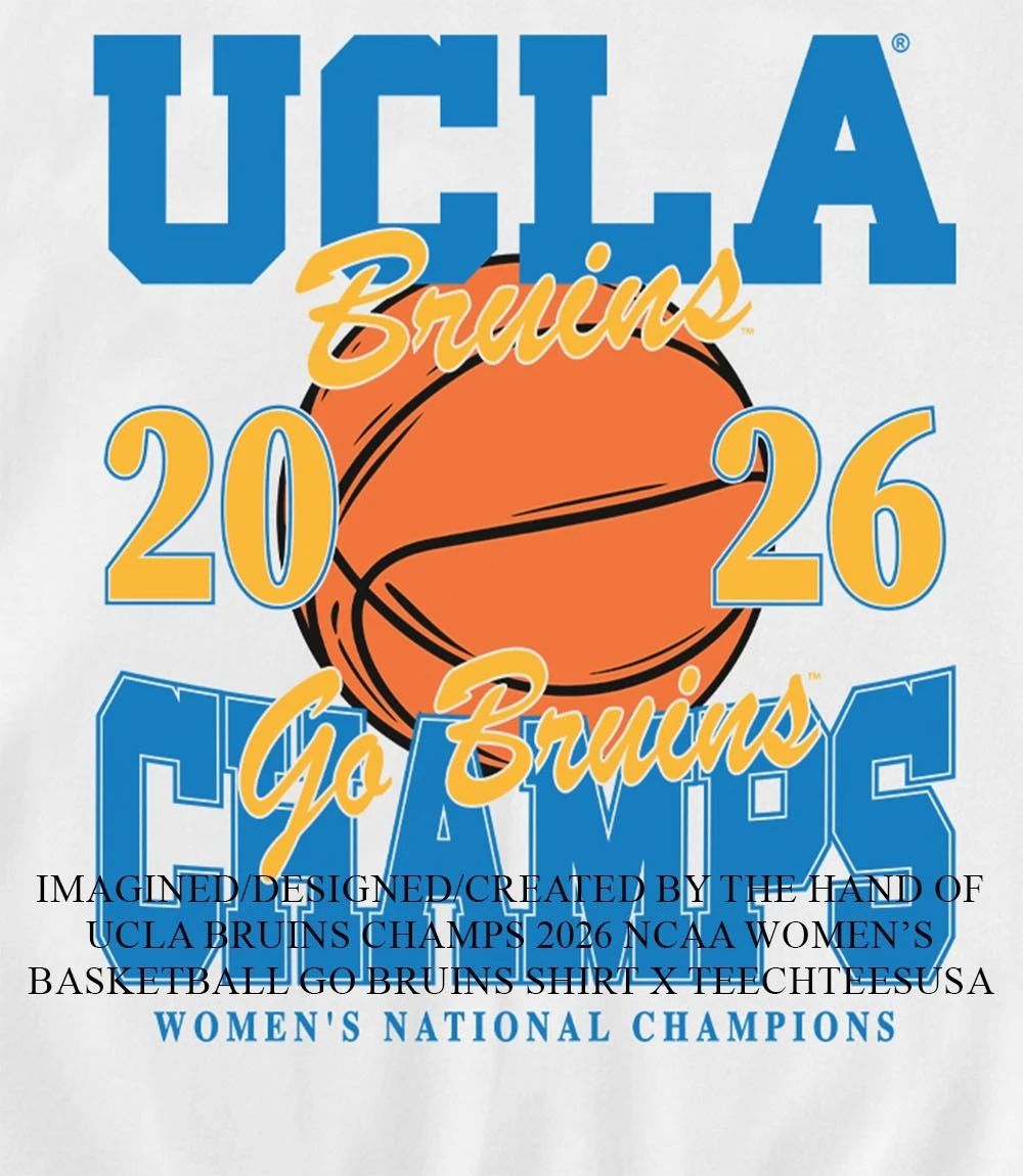 UCLA Bruins Champs 2026 NCAA Women’s Basketball go Bruins shirt