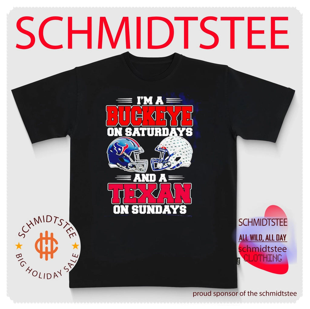 I’m a Buckeye on Saturdays and a Texan on Sundays shirt