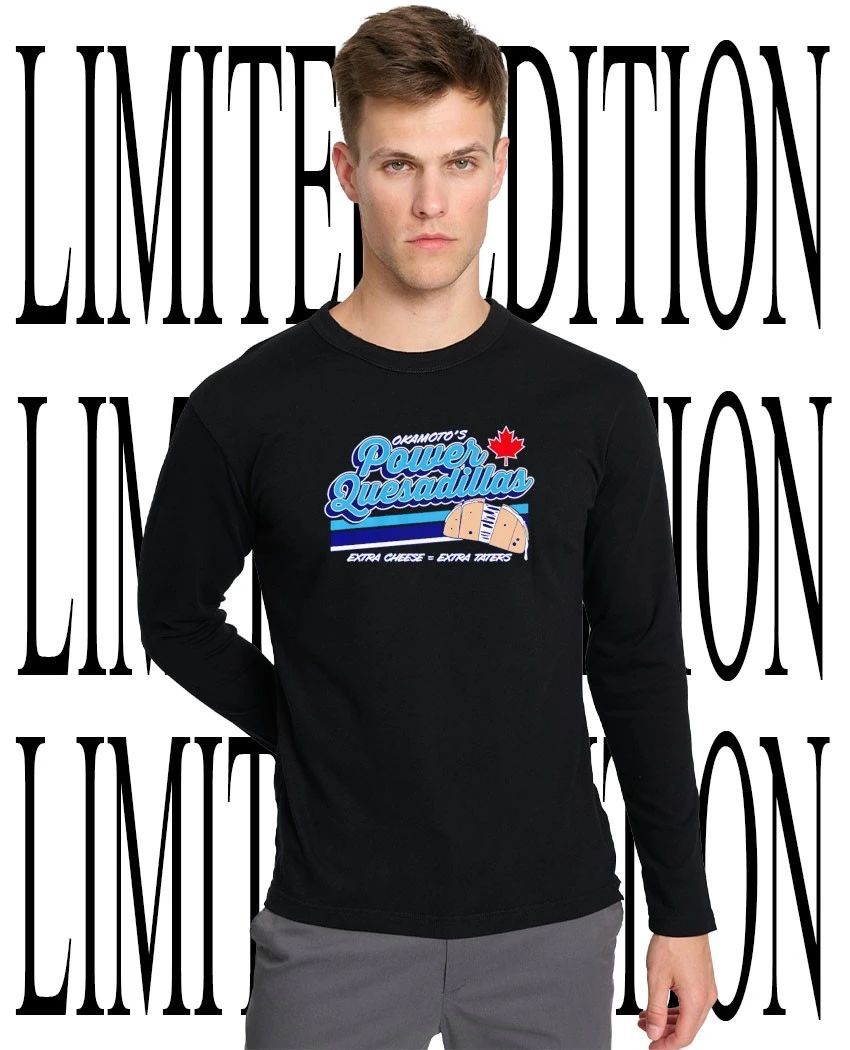 Kazuma Okamoto Power Quesadillas Toronto Blue Jays extra cheese equals extra taters shirt