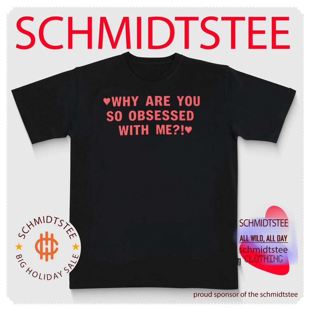 Why are you so obsessed with me shirt