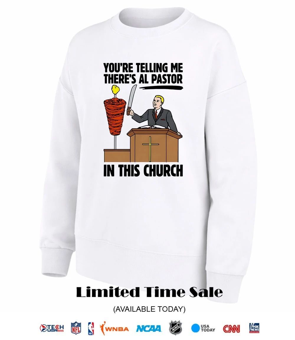 You’re telling me there’s al pastor in this church shirt