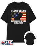 Iran forgot our president has 34 felonies Trump USA flag shirt