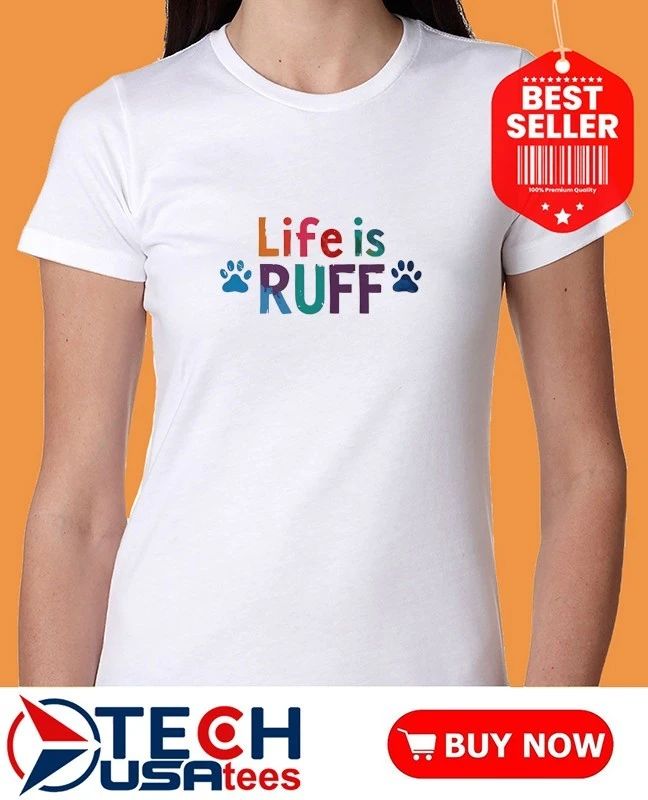 Life is ruff dog lover shirt