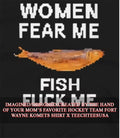 Women fear me fish fck me shirt