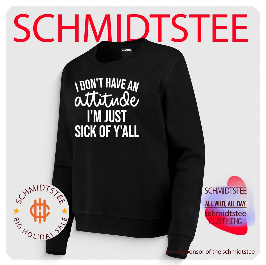 I Don’t Have an Attitude I’m Just Sick of Y’all shirt