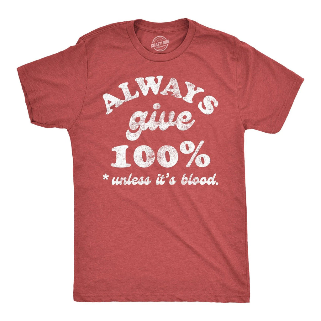 Mens Funny T Shirts Always Give 100 Percent Unless Its Blood Sarcastic Novelty