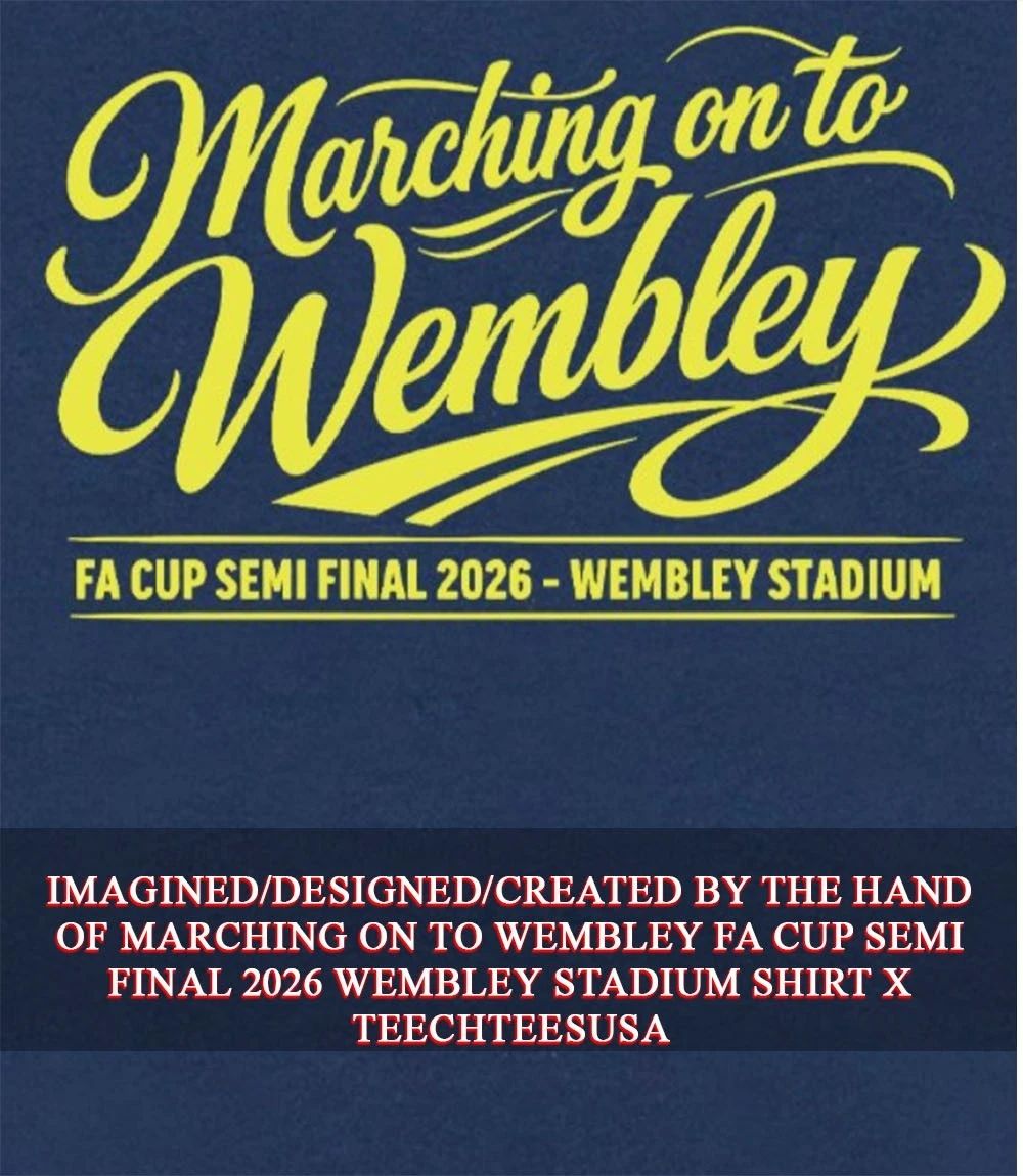 Marching on to Wembley FA Cup Semi Final 2026 Wembley Stadium shirt