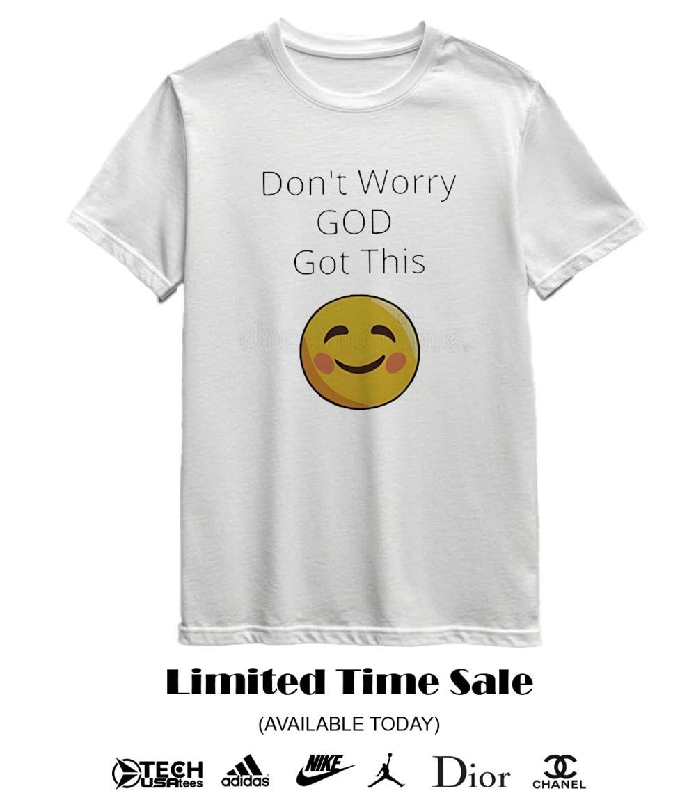Don’t worry god got this smiley face shirt