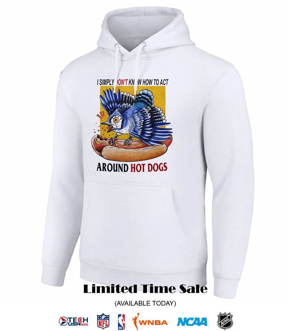 Toronto Blue Jays I simply don’t know how to act around hot dogs shirt