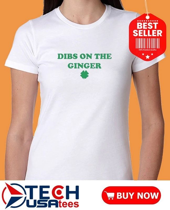 St. Patrick’s Day Dibs On The Ginger shirt