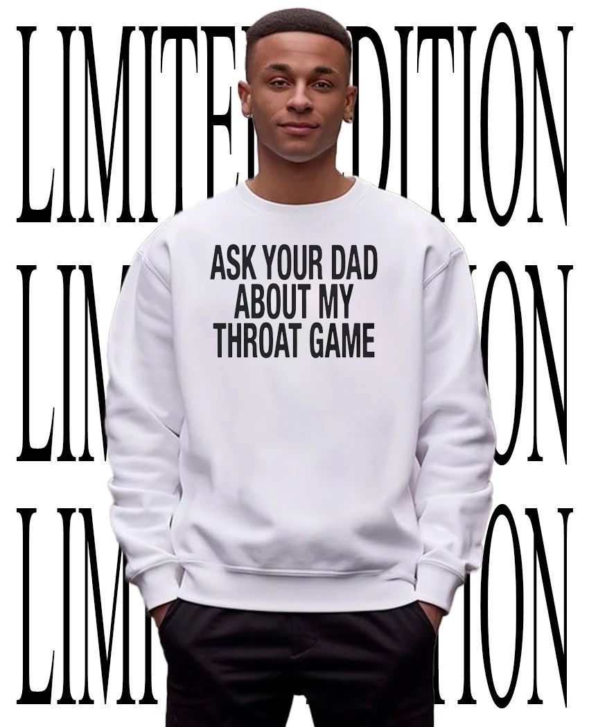 Ask Your Dad About My Throat Game Funny Adult Humor shirt