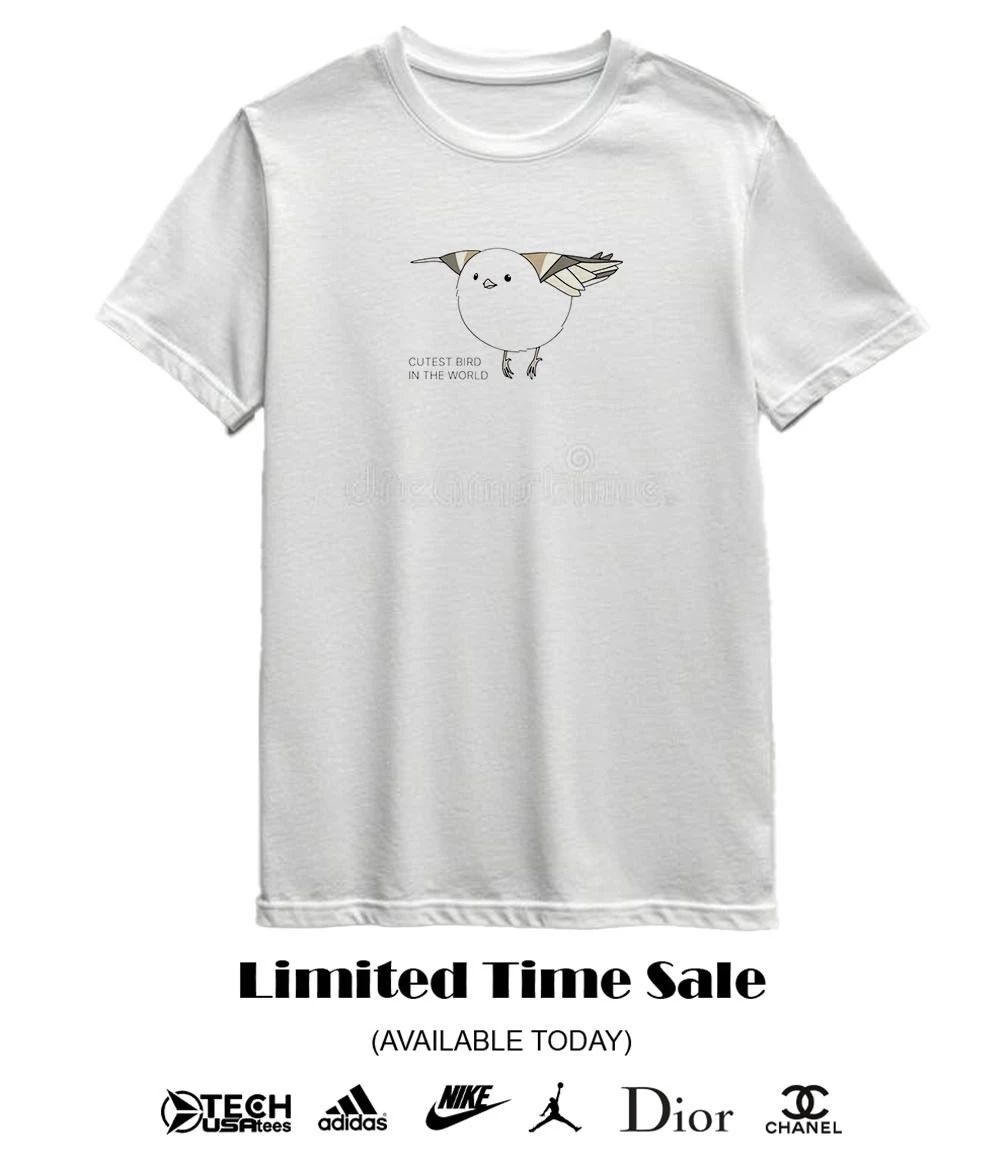 Cutes bird in the World shirt