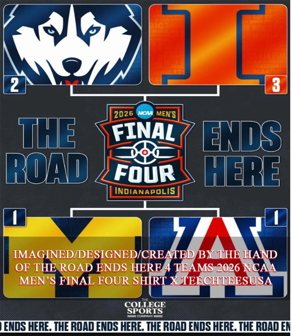 The Road Ends Here 4 Teams 2026 NCAA Men’s Final Four shirt