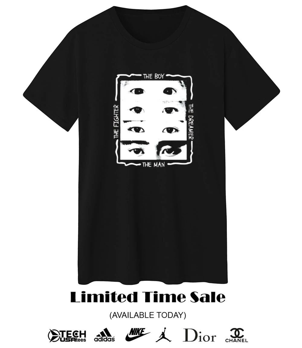 The Boy The Fighter The Dreamer and The Man eyes shirt
