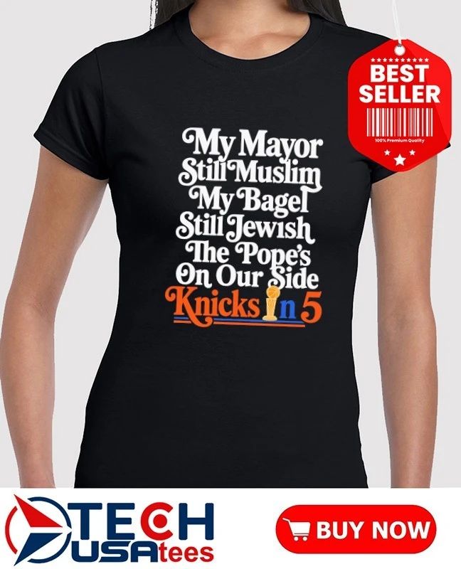 My mayor still muslim my bagel still jewish Knicks in 5 shirt