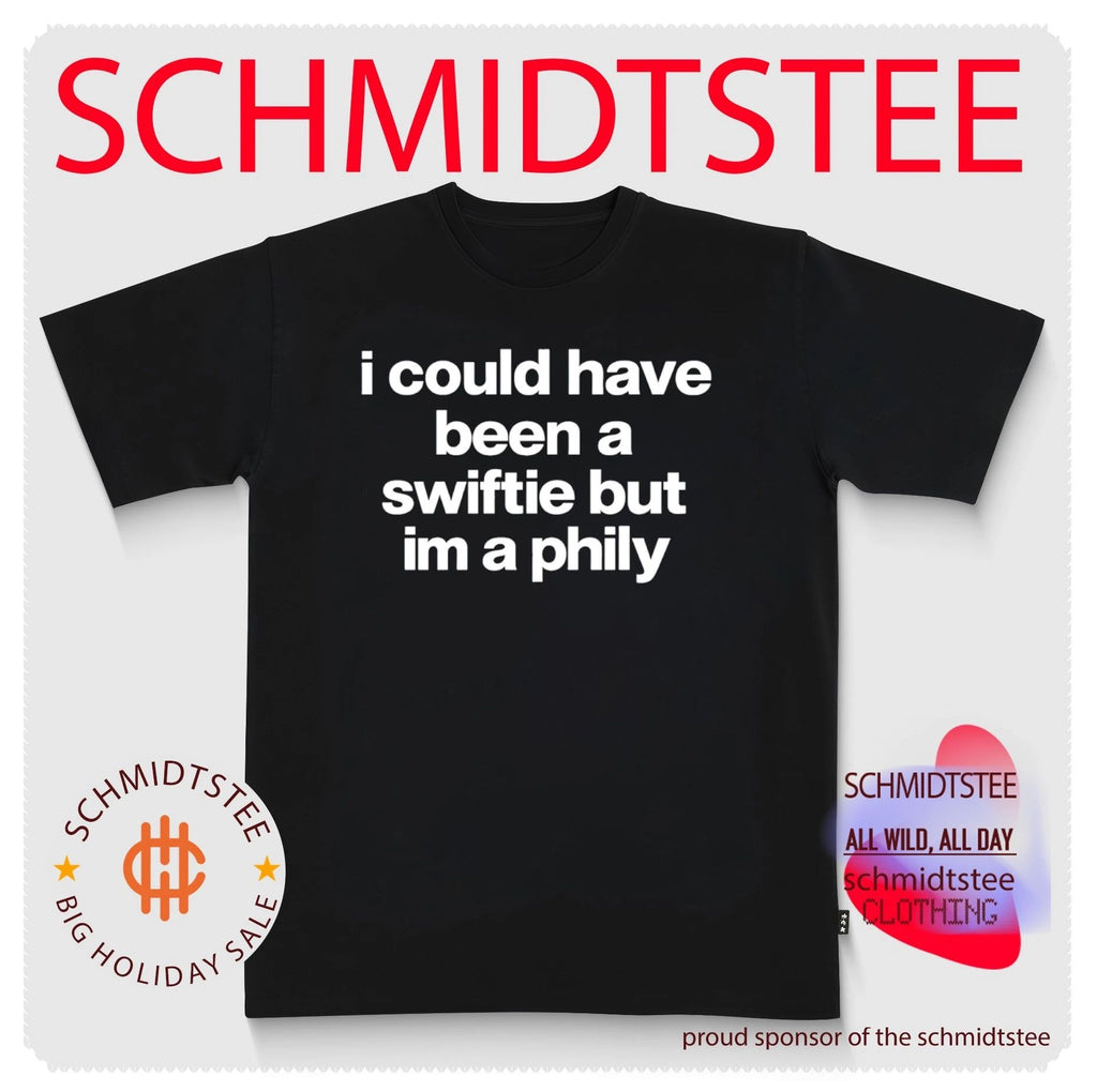 I Could Have Been a Swiftie but I’m a Philly shirt