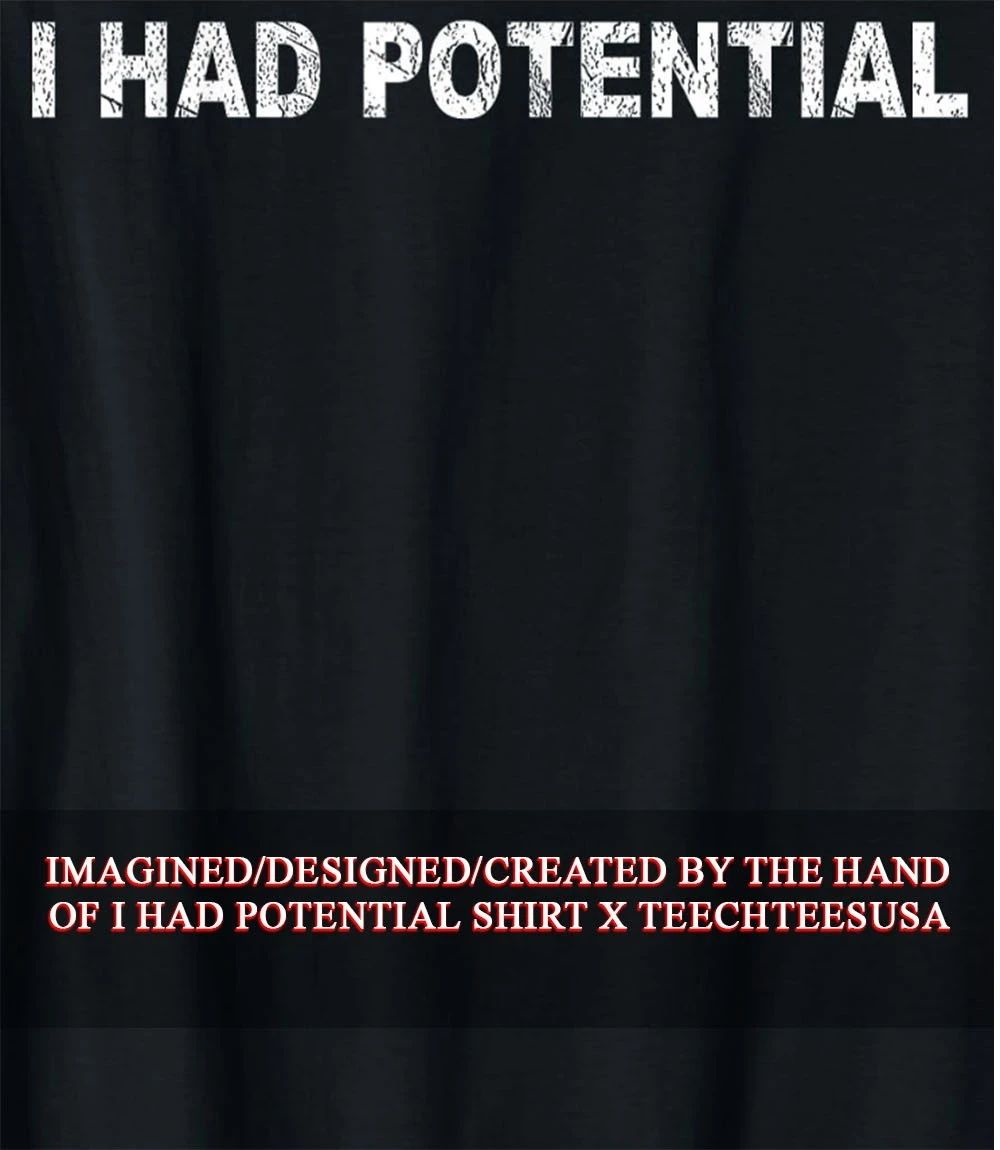 I had potential shirt
