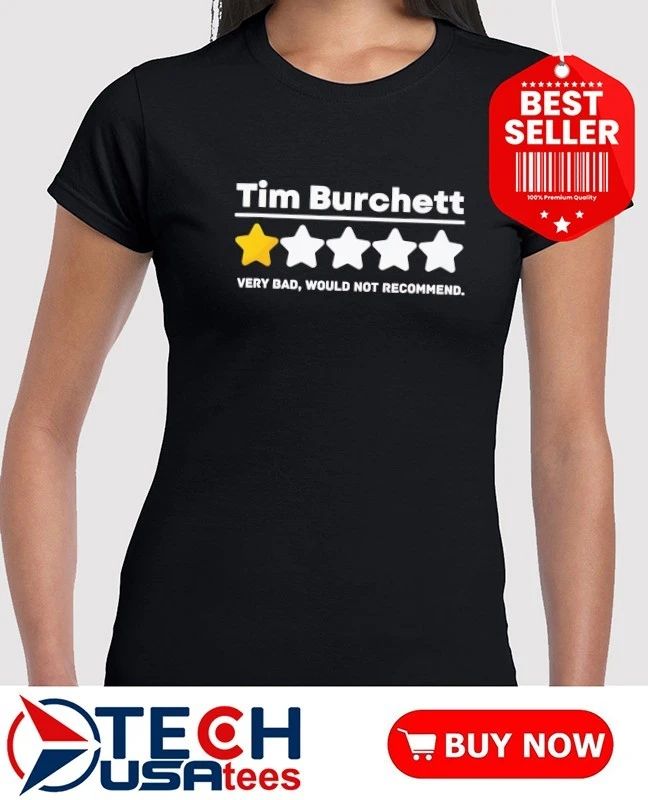 Tim Burchett one star very bad would not recommend shirt