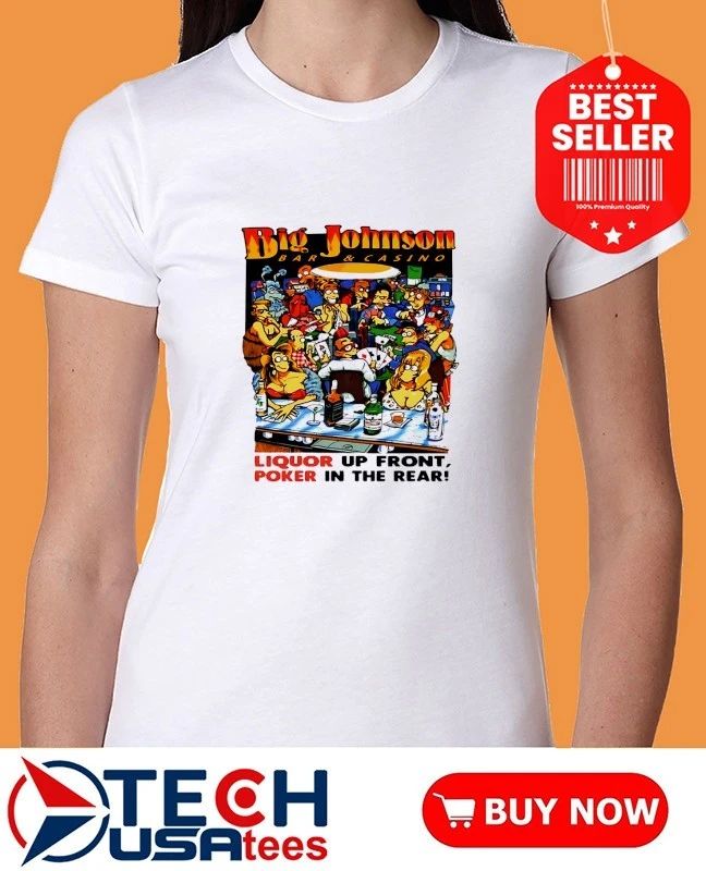 Big Johnson bar and casino liquor up front poker in the rear shirt