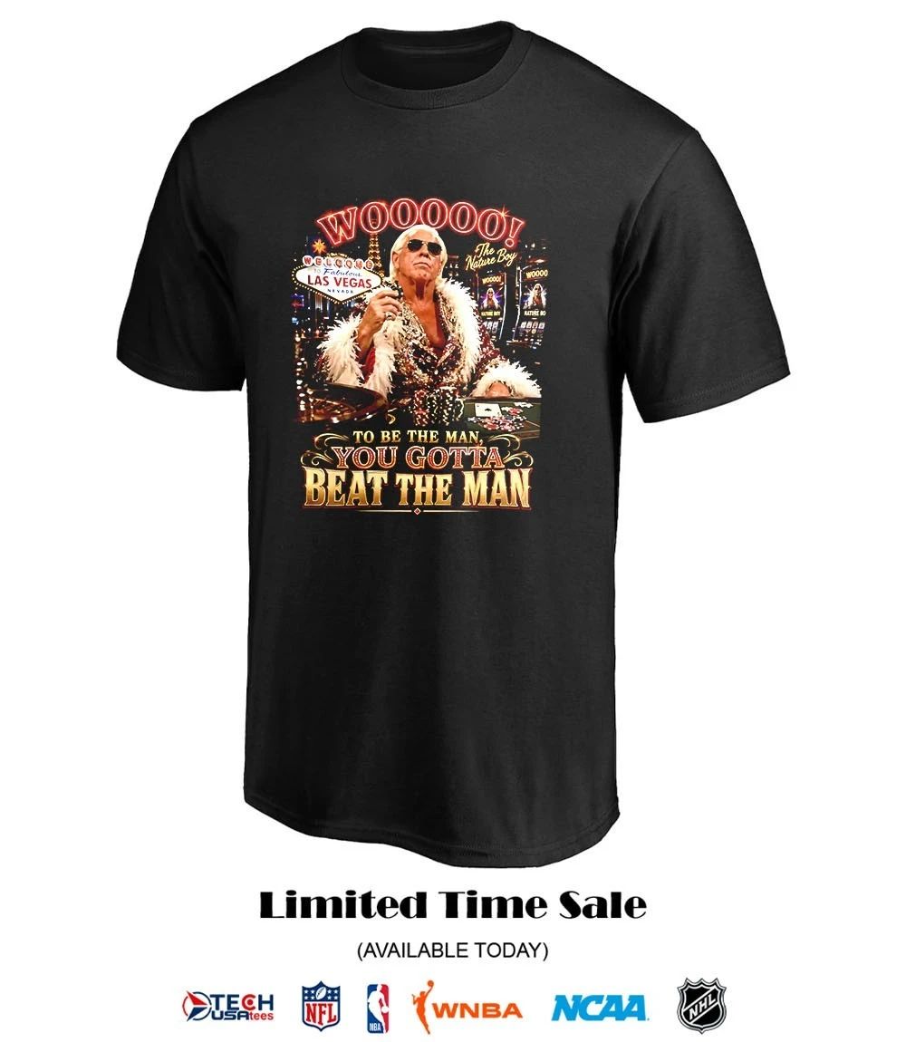 Vegas Ric Flair to be the man you gotta beat the man shirt