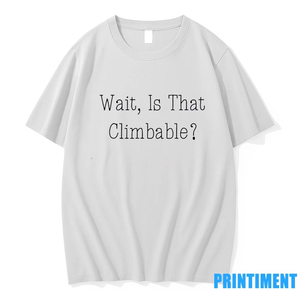 Wait Is That Climbable Tshirts Sweater