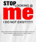 Stop looking me I do not exist shirt