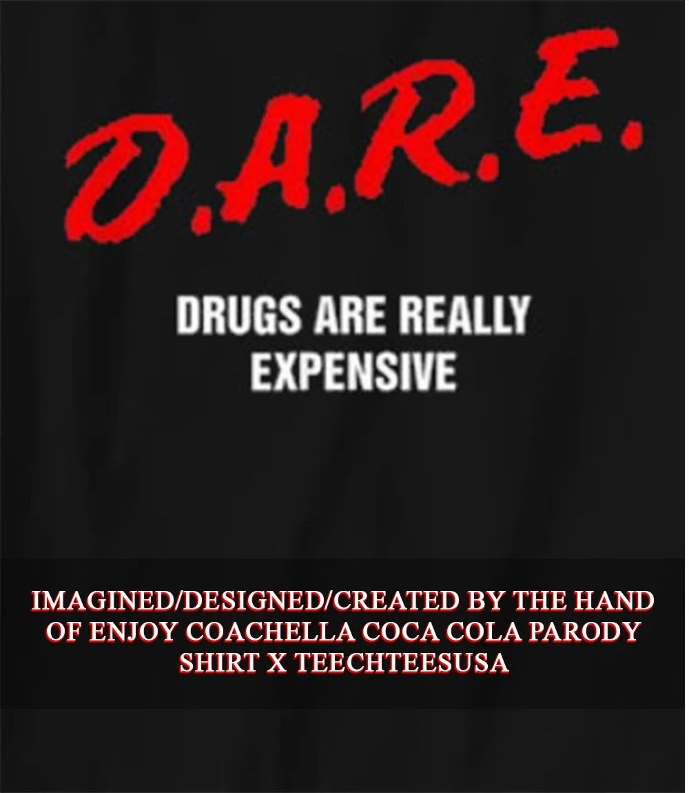 D.A.R.E. drugs are really expensive shirt